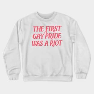 The First Gay Pride Was A Riot Crewneck Sweatshirt